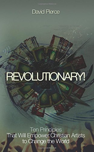 9780473238735: Revolutionary!: Ten Principles That Will Empower Christian Artists to Change the World