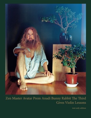 Imagen de archivo de Zen Master Avatar Prem Anadi Bunny Rabbit The Third Gives Violin Lessons (text only edition) a la venta por Revaluation Books