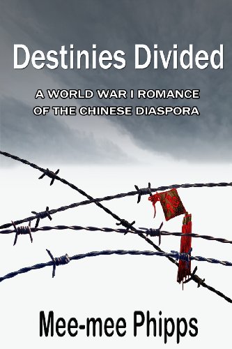 Destinies Divided A World War One romance of the Chinese Diaspora - Mee-Mee Phipps