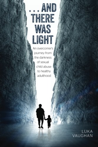 Stock image for and there was light: An overcomer's journey from the darkness of sexual child abuse, to healthy adulthood for sale by GF Books, Inc.