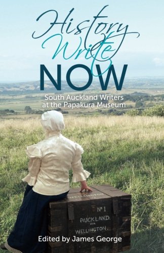 Stock image for History Write Now: South Auckland Writers at the Papakura Museum: A collection of stories and poems from selected participants in the 2015 History Write Now Project for sale by AwesomeBooks