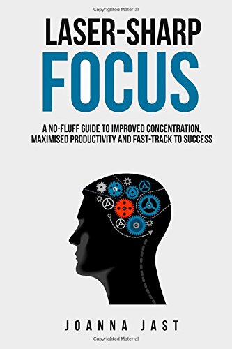 9780473349332: Laser-Sharp Focus: A No-Fluff Guide to Improved Concentration, Maximised Productivity and Fast-Track to Success