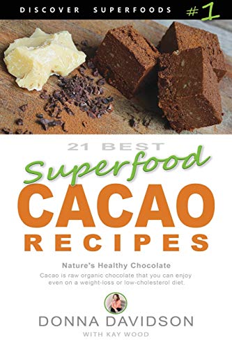 Imagen de archivo de 21 Best Superfood Cacao Recipes - Discover Superfoods #1: Cacao is Nature's healthy and delicious superfood chocolate you can enjoy even on a weight l a la venta por ThriftBooks-Dallas