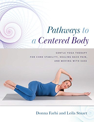 Stock image for Pathways to a Centered Body: Gentle Yoga Therapy for Core Stability, Healing Back Pain, and Moving with Ease for sale by HPB Inc.