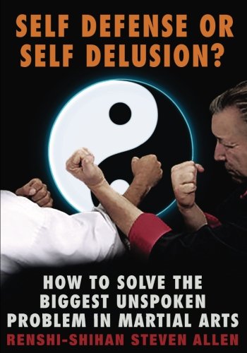 Stock image for Self Defense or Self Delusion: How to Solve the Biggest Unspoken Problem in Martial Arts for sale by HPB-Red
