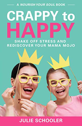 Stock image for Crappy to Happy: Shake Off Stress and Rediscover Your Mama Mojo (Nourish Your Soul) for sale by PlumCircle
