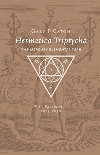 Stock image for Hermetica Triptycha: The Mercury Elemental Year, with Ephemerides 1925-2050 for sale by GF Books, Inc.