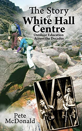 Stock image for The Story of White Hall Centre: Outdoor Education across the Decades for sale by Lucky's Textbooks