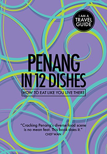 Stock image for Penang in 12 Dishes: How to eat like you live there (Culinary travel guide) for sale by Irish Booksellers