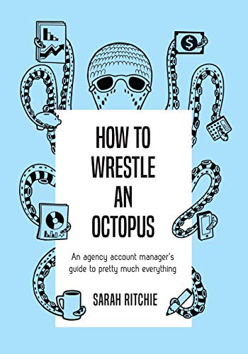 9780473427733: How to Wrestle an Octopus: an agency account manager's guide to pretty much everything