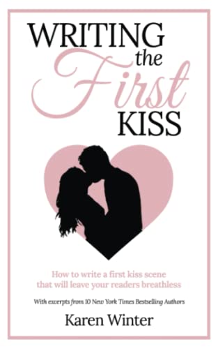 9780473432324: Writing the First Kiss: How to write a first kiss scene that will leave your readers breathless (Romance Writers' Bookshelf)