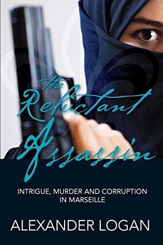 Stock image for The Reluctant Assassin: Intrigue, murder and corruption in Marseille for sale by Chiron Media