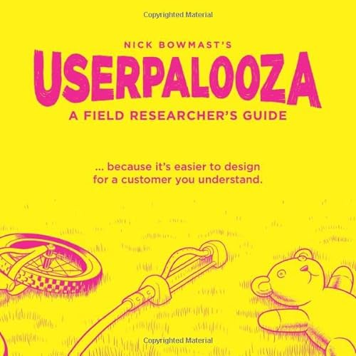 Stock image for USERPALOOZA - A Field Researchers Guide: . because its easier to design for a customer you understand. for sale by Goodwill of Colorado