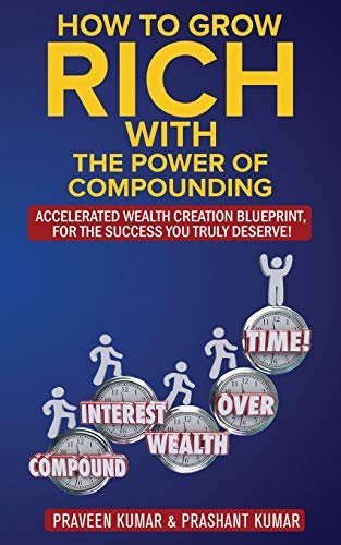 Imagen de archivo de How to Grow Rich with The Power of Compounding: Accelerated Wealth Creation Blueprint, for the Success you truly deserve! (How To Create Wealth) a la venta por GF Books, Inc.