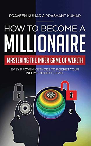 Imagen de archivo de How to Become a Millionaire: Mastering the Inner Game of Wealth: Easy Proven Methods to Rocket your Income to Next Level (How To Create Wealth) a la venta por Book Deals