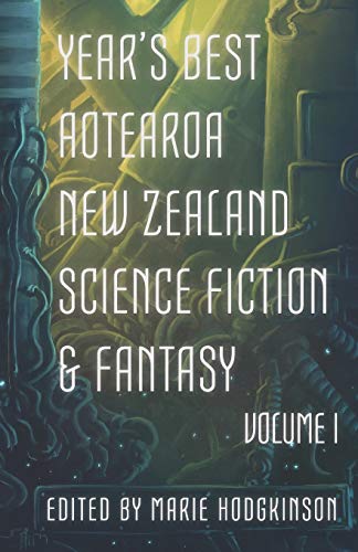 Stock image for Year's Best Aotearoa New Zealand Science Fiction and Fantasy: Volume I for sale by GF Books, Inc.