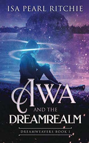 Stock image for Awa and the Dreamrealm: Dreamweavers Book 1 for sale by Better World Books