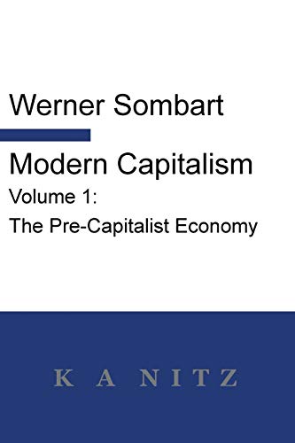 Stock image for Modern Capitalism - Volume 1: The Pre-Capitalist Economy: A systematic historical depiction of Pan-European economic life from its origins to the pr for sale by ThriftBooks-Atlanta