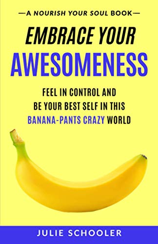 Imagen de archivo de Embrace Your Awesomeness: Feel in Control and Be Your Best Self in this Banana-Pants Crazy World (Nourish Your Soul) a la venta por Books Unplugged
