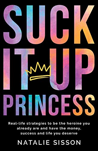 Imagen de archivo de Suck It Up, Princess: Real life strategies to be the heroine you already are and have the money, success and life you deserve a la venta por AwesomeBooks