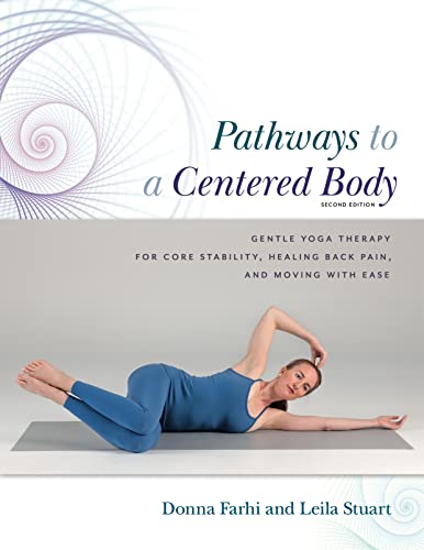 Imagen de archivo de Pathways to a Centered Body: Gentle Yoga Therapy for Core Stability, Healing Back Pain, and Moving With Ease a la venta por Reliant Bookstore