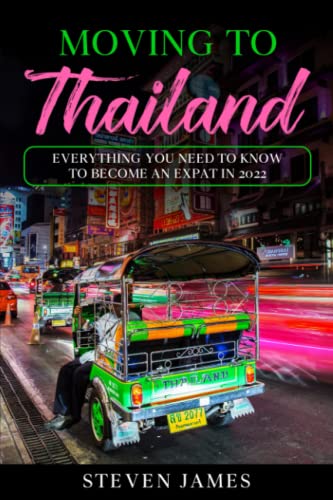 Imagen de archivo de Moving to Thailand: Everything You Need to Know To Become an Expat in 2022 a la venta por GF Books, Inc.