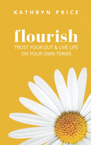 Stock image for Flourish: Trust Your Gut & Live Life On Your Own Terms for sale by GreatBookPrices