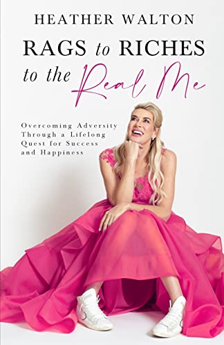 Stock image for Rags to Riches to the Real Me: Overcoming Adversity Through a Lifelong Quest for Success and Happiness for sale by GreatBookPrices