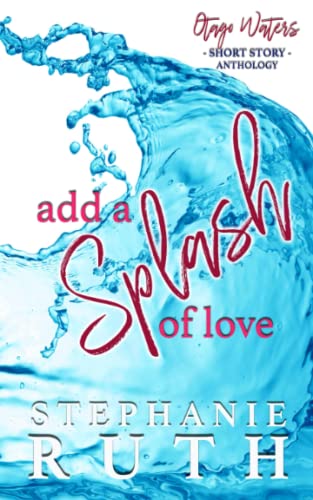 Stock image for Add a Splash of Love: A New Zealand anthology of short stories - romance. (Otago Waters) for sale by Book Deals