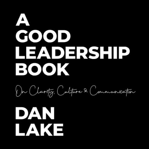 Beispielbild fr A Good Leadership Book: On Clarity, Culture Communication zum Verkauf von Blue Vase Books