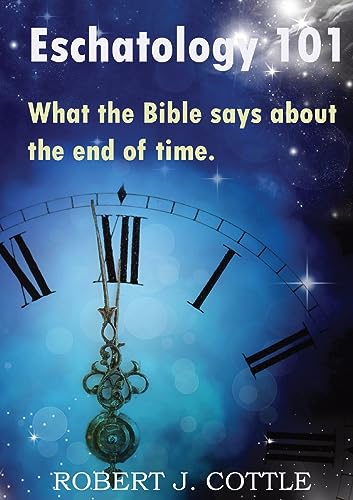 Stock image for Eschatology 101: What the Bible says about the end of time for sale by GreatBookPrices