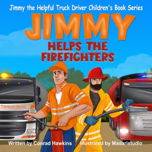 Stock image for Jimmy Helps the Firefighters (Jimmy The Helpful Truck Driver Children's Book Series) for sale by GF Books, Inc.