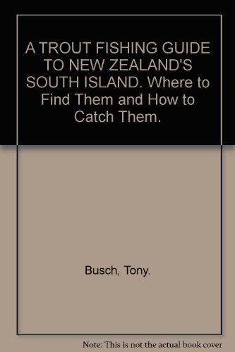 Beispielbild fr A TROUT FISHING GUIDE TO NEW ZEALAND'S SOUTH ISLAND. Where to Find Them and How to Catch Them. zum Verkauf von ADAMS ANGLING BOOKS