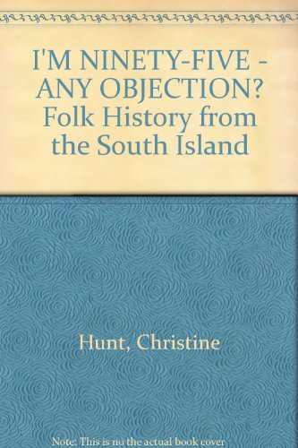 9780474000409: I'M NINETY-FIVE - ANY OBJECTION? Folk History from the South Island