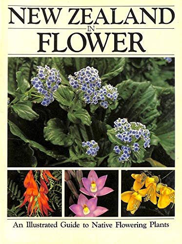 Stock image for New Zealand in Flower - an Illustrated Guide to Native Flowering Plants for sale by Books@Ruawai