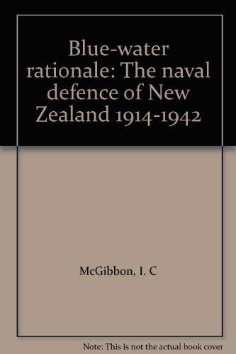 Imagen de archivo de Blue-Water Rationale The Naval Defence Of New Zealand 1914-1942 a la venta por Jason Books