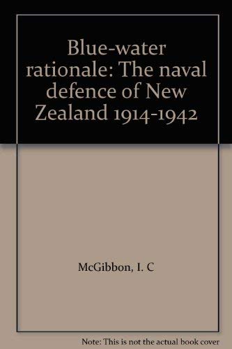 9780477010726: Blue-water rationale: The naval defence of New Zealand 1914-1942