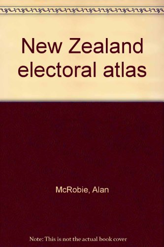 New Zealand electoral atlas (9780477013840) by McRobie, Alan