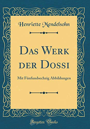 Imagen de archivo de Das Werk der Dossi: Mit F?nfundsechzig Abbildungen (Classic Reprint) a la venta por PBShop.store US