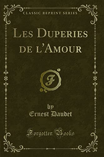 Beispielbild fr Les Duperies de lAmour (Classic Reprint) zum Verkauf von Reuseabook