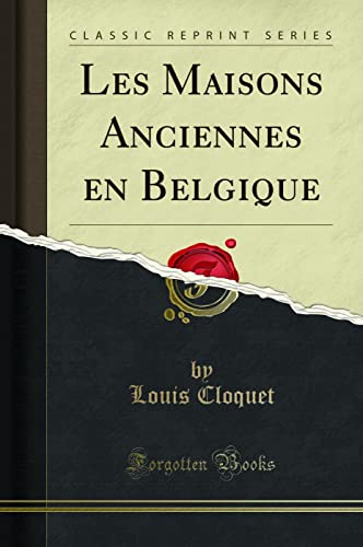 Imagen de archivo de Les Maisons Anciennes En Belgique (Classic Reprint) a la venta por PBShop.store US