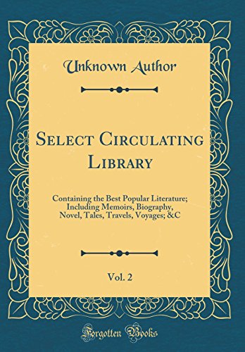 9780483013445: Select Circulating Library, Vol. 2: Containing the Best Popular Literature; Including Memoirs, Biography, Novel, Tales, Travels, Voyages; &C (Classic Reprint)