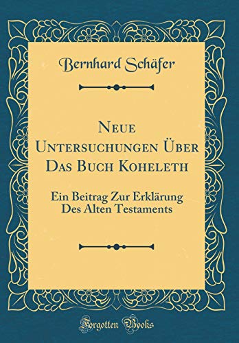 9780483015227: Neue Untersuchungen ber Das Buch Koheleth: Ein Beitrag Zur Erklrung Des Alten Testaments (Classic Reprint)