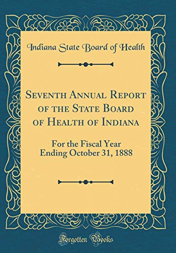 Imagen de archivo de Seventh Annual Report of the State Board of Health of Indiana: For the Fiscal Year Ending October 31, 1888 (Classic Reprint) a la venta por PBShop.store US