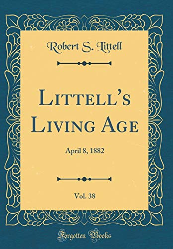 Beispielbild fr Littell's Living Age, Vol 38 April 8, 1882 Classic Reprint zum Verkauf von PBShop.store US