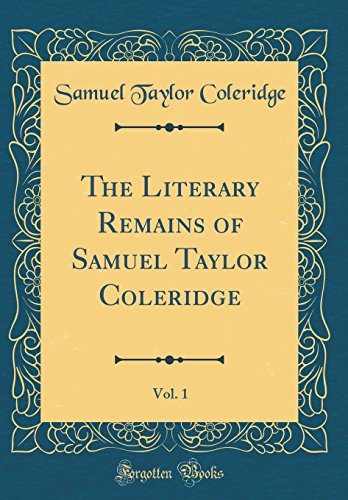 Imagen de archivo de The Literary Remains of Samuel Taylor Coleridge, Vol 1 Classic Reprint a la venta por PBShop.store US