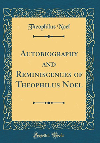 Stock image for Autobiography and Reminiscences of Theophilus Noel Classic Reprint for sale by PBShop.store US