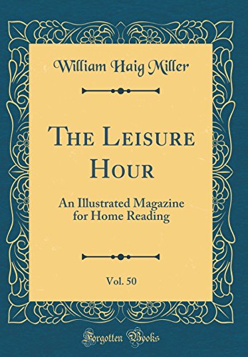 Stock image for The Leisure Hour, Vol 50 An Illustrated Magazine for Home Reading Classic Reprint for sale by PBShop.store US