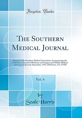 Stock image for The Southern Medical Journal, Vol. 4: Journal of the Southern Medical Association, Incorporating the Gulf States Journal of Medicine and Surgery and Mobile Medical and Surgical Journal; September, 1911; Old Series, Vol. XVIII (Classic Reprint) for sale by PBShop.store US