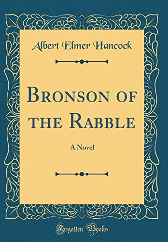 9780483051478: Bronson of the Rabble: A Novel (Classic Reprint)